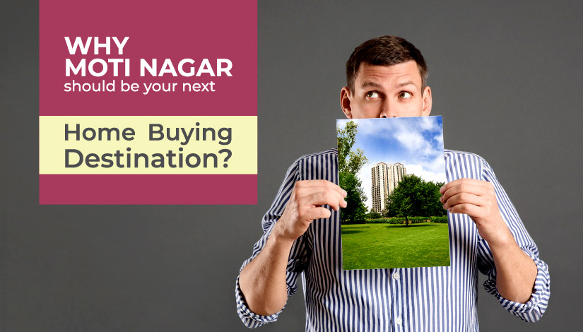 Here Is Why Moti Nagar Should Be Your Next Home Buying Destination?